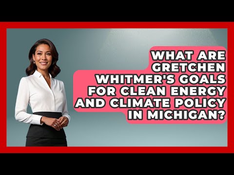 What Are Gretchen Whitmer&#039;s Goals for Clean Energy and Climate Policy in Michigan? | We Are Liberal