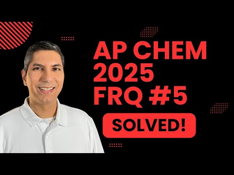 AP Chemistry 2025 Free Response Question Number 5 – SOLVED!